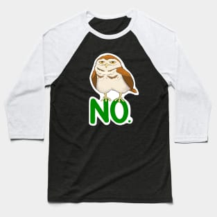 Grumpy Burrowing Owl NO. Baseball T-Shirt